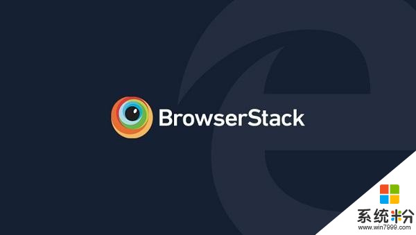 微软携手BrowserStack为开发人员带来免费的Edge测试工具(1)