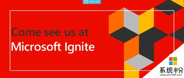 微軟 IGNITE 2018 大會成功舉辦，Docker 現場揭秘全新版本內容(1)